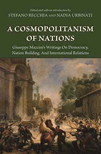 9780691136110: A Cosmopolitanism of Nations: Giuseppe Mazzini's Writings on Democracy, Nation Building, and International Relations