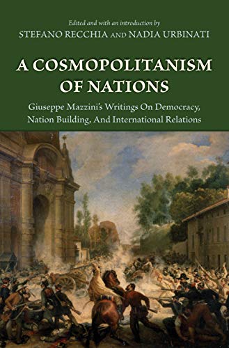 Stock image for A Cosmopolitanism of Nations: Giuseppe Mazzini's Writings on Democracy, Nation Building, and International Relations for sale by GoldenWavesOfBooks