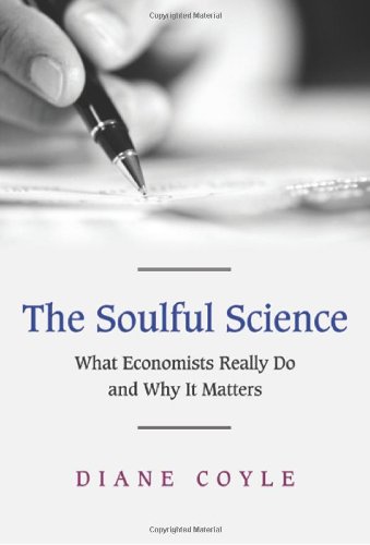 Beispielbild fr The Soulful Science: What Economists Really Do and Why It Matters zum Verkauf von WorldofBooks