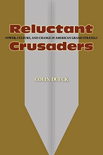 Imagen de archivo de Reluctant Crusaders: Power, Culture, and Change in American Grand Strategy a la venta por Gulf Coast Books