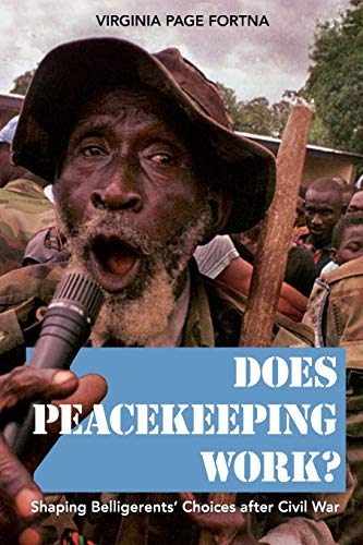 Beispielbild fr Does Peacekeeping Work?: Shaping Belligerents' Choices after Civil War zum Verkauf von BooksRun