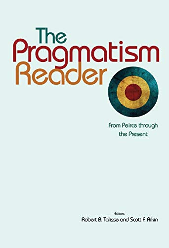 Beispielbild fr The Pragmatism Reader: From Peirce through the Present zum Verkauf von BooksRun