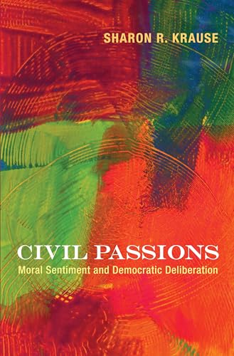 9780691137254: Civil Passions: Moral Sentiment and Democratic Deliberation