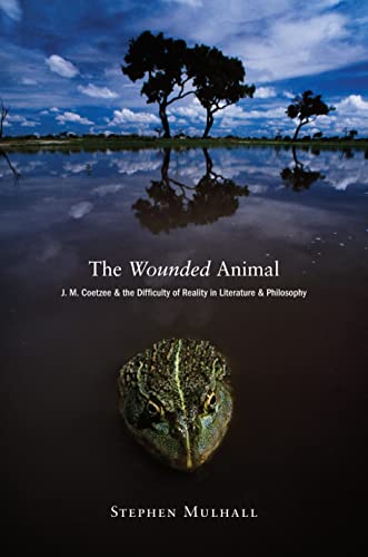 Beispielbild fr The Wounded Animal: J. M. Coetzee and the Difficulty of Reality in Literature and Philosophy zum Verkauf von BooksRun