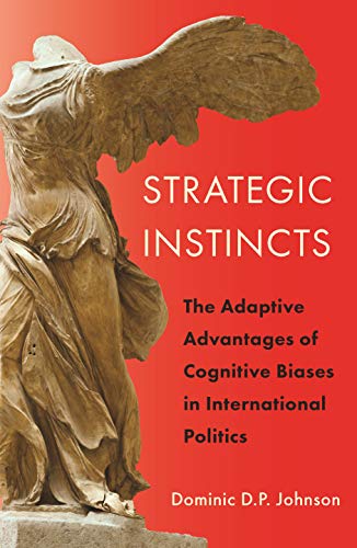 Stock image for Strategic Instincts: The Adaptive Advantages of Cognitive Biases in International Politics (Princeton Studies in International History and Politics, 172) for sale by Reilly Books