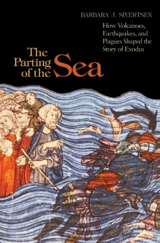 The Parting of the Sea: How Volcanoes, Earthquakes, and Plagues Shaped the Story of Exodus - Sivertsen, Barbara J.