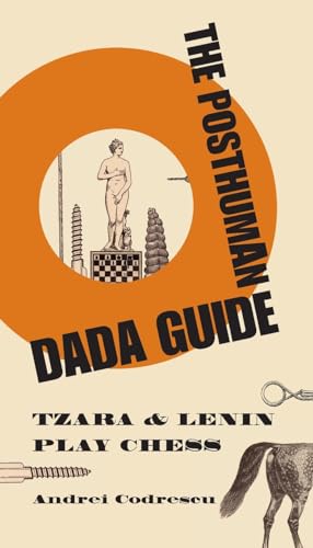 Beispielbild fr The Posthuman Dada Guide : Tzara and Lenin Play Chess zum Verkauf von Better World Books