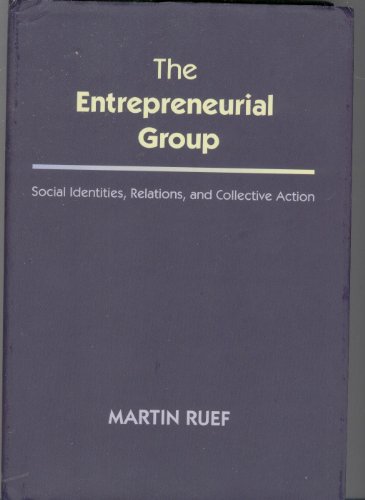 The Entrepreneurial Group: Social Identities, Relations, and Collective Action (The Kauffman Foundation Series on Innovation and Entrepreneurship, 15) (9780691138091) by Ruef, Martin