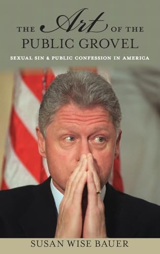 Stock image for The Art of the Public Grovel : Sexual Sin and Public Confession in America for sale by Better World Books: West