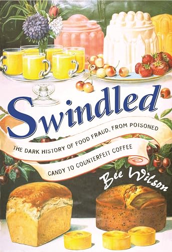 Stock image for Swindled : The Dark History of Food Fraud, from Poisoned Candy to Counterfeit Coffee for sale by Better World Books