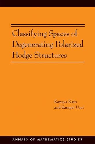 9780691138213: Classifying Spaces of Degenerating Polarized Hodge Structures. (AM-169) (Annals of Mathematics Studies, 169)