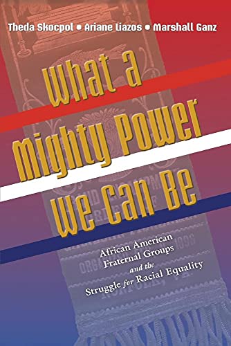 Beispielbild fr What a Mighty Power We Can Be: African American Fraternal Groups and the Struggle for Racial Equality (Princeton Studies in American Politics: . and Comparative Perspectives, 169) zum Verkauf von Books Unplugged