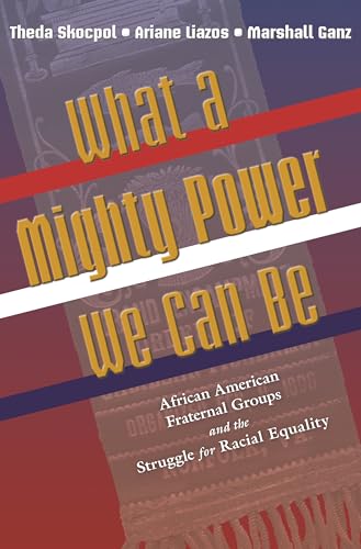 9780691138367: What a Mighty Power We Can Be: African American Fraternal Groups and the Struggle for Racial Equality (Princeton Studies in American Politics: ... and Comparative Perspectives, 169)