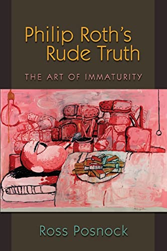 Beispielbild fr Philip Roth's Rude Truth: The Art of Immaturity zum Verkauf von BooksRun