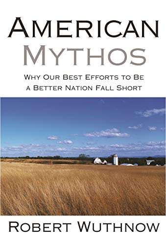 American Mythos: Why Our Best Efforts to Be a Better Nation Fall Short (9780691138558) by Wuthnow, Robert