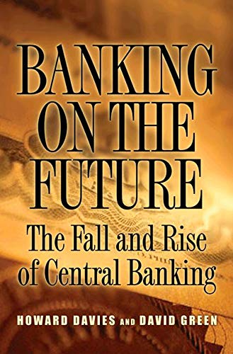 Beispielbild fr Banking on the Future : The Fall and Rise of Central Banking zum Verkauf von Better World Books