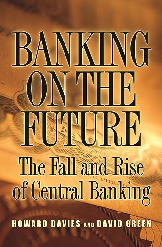 9780691138640: Banking on the Future: The Fall and Rise of Central Banking