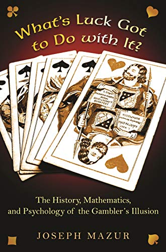 

What's Luck Got to Do with It: The History, Mathematics, and Psychology of the Gambler's Illusion