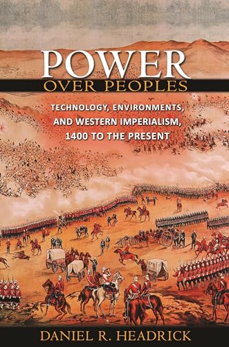 Beispielbild fr Power over Peoples: Technology, Environments, and Western Imperialism, 1400 to the Present (Princeton Economic History of the Western World): 31 (The Princeton Economic History of the Western World) zum Verkauf von HALCYON BOOKS