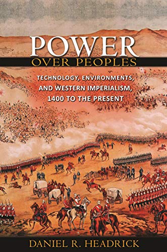 Imagen de archivo de Power over Peoples: Technology, Environments, and Western Imperialism, 1400 to the Present (The Princeton Economic History of the Western World, 31) a la venta por SecondSale