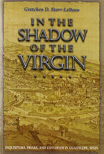 Stock image for In the Shadow of the Virgin: Inquisitors, Friars, and Conversos in Guadalupe, Spain (Jews, Christians, and Muslims from the Ancient to the Modern World, 66) for sale by Dream Books Co.