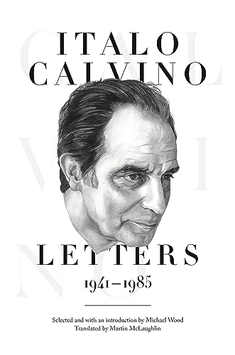 Italo Calvino: Letters, 1941-1985 - Updated Edition [Hardcover] Calvino, Italo; McLaughlin, Martin and Wood, Michael - Calvino, Italo