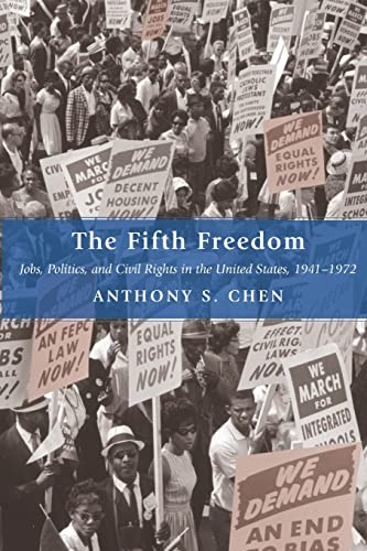 Fifth Freedom : Jobs, Politics, and Civil Rights in the United States, 1941-1972 - Chen, Anthony S.
