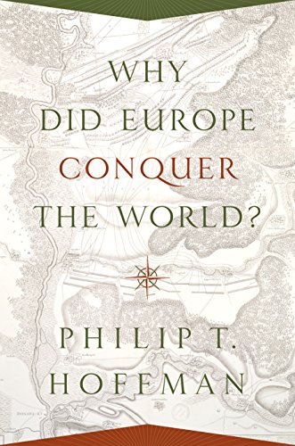 WHY DID EUROPE CONQUER THE WORLD - Philip T. Hoffman