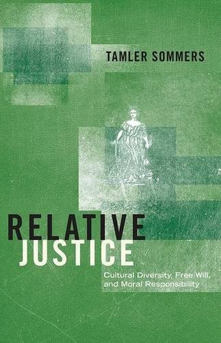 Relative Justice : Cultural Diversity, Free Will, and Moral Responsibility - Sommers, Tamler