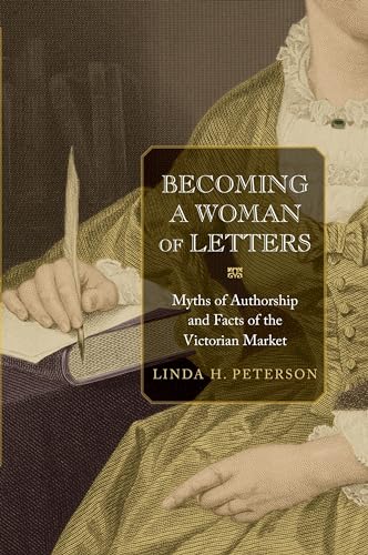 9780691140179: Becoming a Woman of Letters: Myths of Authorship and Facts of the Victorian Market