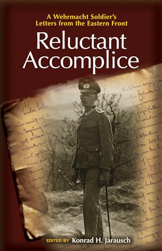 Stock image for Reluctant Accomplice: A Wehrmacht Soldier's Letters from the Eastern Front for sale by HPB-Red