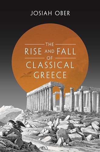 Imagen de archivo de The Rise and Fall of Classical Greece (The Princeton History of the Ancient World, 1) a la venta por PaceSetter Books