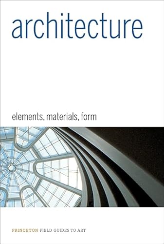 9780691141503: Architecture: Elements, Materials, Form (Princeton Field Guides to Art)