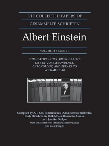 The Collected Papers of Albert Einstein, Volume 11: Cumulative Index, Bibliography, List of Correspondence, Chronology, and Errata to Volumes 1-10 (Collected Papers of Albert Einstein, 11) (9780691141879) by Einstein, Albert