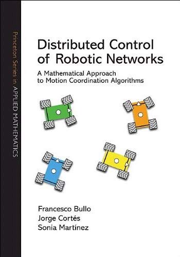 9780691141954: DISTRIBUTED CONTROL OF ROBOTIC NETWORKS: A Mathematical Approach to Motion Coordination Algorithms: 27 (Princeton Series in Applied Mathematics)
