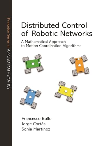 Stock image for Distributed Control of Robotic Networks: A Mathematical Approach to Motion Coordination Algorithms (Princeton Series in Applied Mathematics, 27) for sale by Books-FYI, Inc.