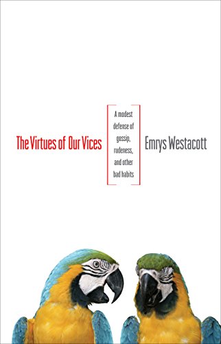 Beispielbild fr The Virtues of Our Vices : A Modest Defense of Gossip, Rudeness, and Other Bad Habits zum Verkauf von Better World Books