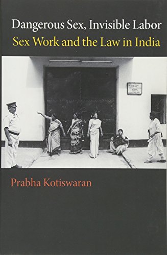 Imagen de archivo de Dangerous Sex, Invisible Labor: Sex Work and the Law in India a la venta por Chiron Media