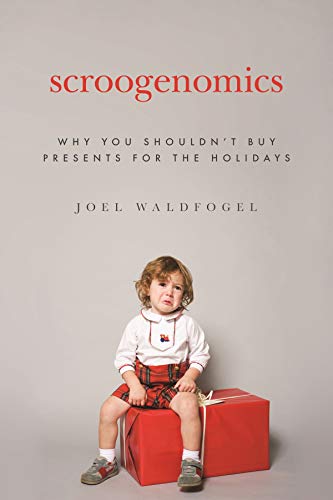 Imagen de archivo de Scroogenomics: Why You Shouldn't Buy Presents for the Holidays a la venta por SecondSale