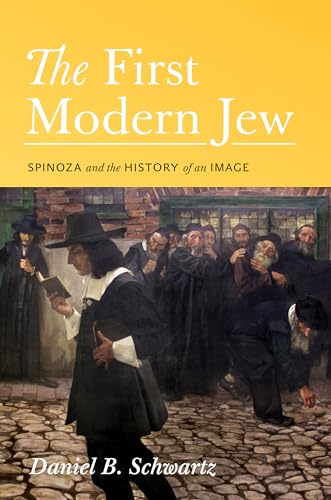 The First Modern Jew: Spinoza and the History of an Image (9780691142913) by Schwartz, Daniel B.