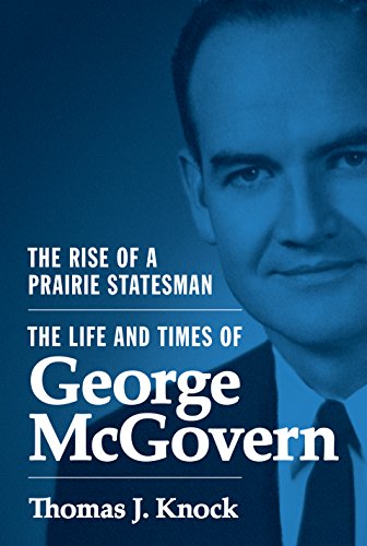 9780691142999: The Rise of a Prairie Statesman: The Life and Times of George McGovern: 121 (Politics and Society in Modern America, 121)