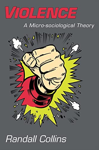 Imagen de archivo de Violence: A Micro-sociological Theory a la venta por Indiana Book Company