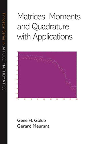 Imagen de archivo de Matrices, Moments and Quadrature with Applications (Princeton Series in Applied Mathematics (30)) a la venta por Labyrinth Books
