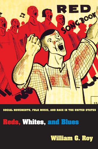 Beispielbild fr Reds, Whites, and Blues: Social Movements, Folk Music, and Race in the United States (Princeton Studies in Cultural Sociology) zum Verkauf von BooksRun