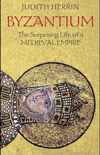 Stock image for Byzantium: The Surprising Life of a Medieval Empire for sale by New Legacy Books