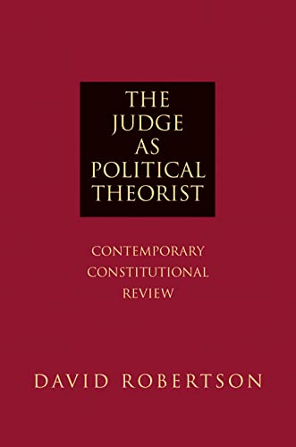 The Judge as Political Theorist: Contemporary Constitutional Review (9780691144030) by Robertson, David