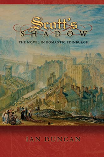 9780691144269: Scott's Shadow: The Novel in Romantic Edinburgh (Literature in History)