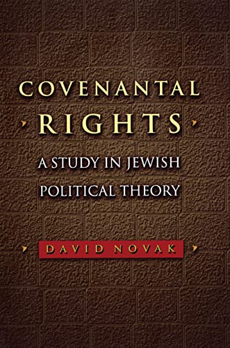 Covenantal Rights: A Study in Jewish Political Theory (New Forum Books, 58) (9780691144375) by Novak, David