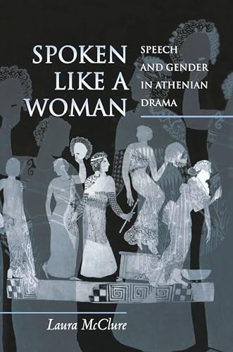 9780691144412: Spoken Like a Woman: Speech and Gender in Athenian Drama