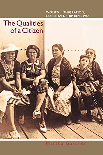 Imagen de archivo de The Qualities of a Citizen Women, Immigration, and Citizenship, 1870-1965 a la venta por The Second Reader Bookshop